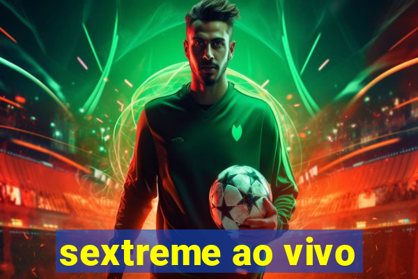 sextreme ao vivo